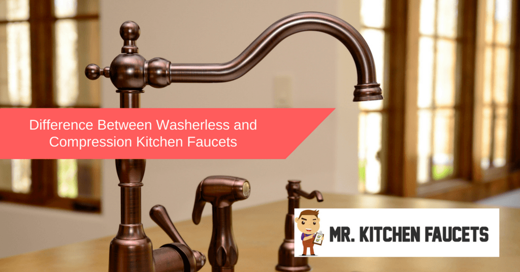 Difference Between Compression And Washerless Kitchen Faucets Mr